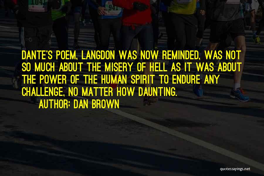 Dan Brown Quotes: Dante's Poem, Langdon Was Now Reminded, Was Not So Much About The Misery Of Hell As It Was About The