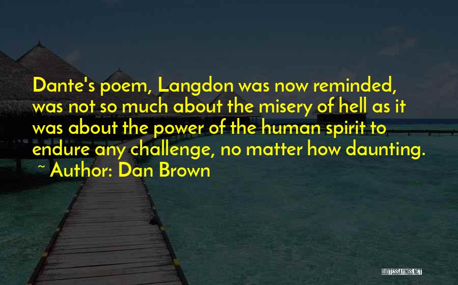 Dan Brown Quotes: Dante's Poem, Langdon Was Now Reminded, Was Not So Much About The Misery Of Hell As It Was About The