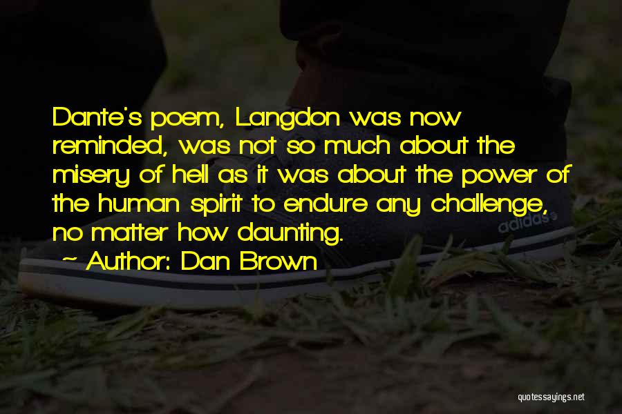 Dan Brown Quotes: Dante's Poem, Langdon Was Now Reminded, Was Not So Much About The Misery Of Hell As It Was About The