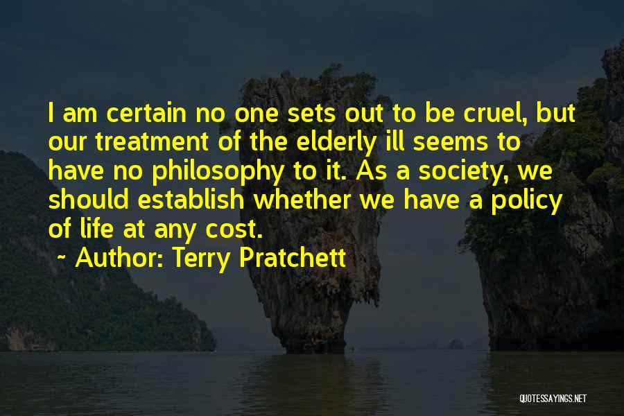 Terry Pratchett Quotes: I Am Certain No One Sets Out To Be Cruel, But Our Treatment Of The Elderly Ill Seems To Have