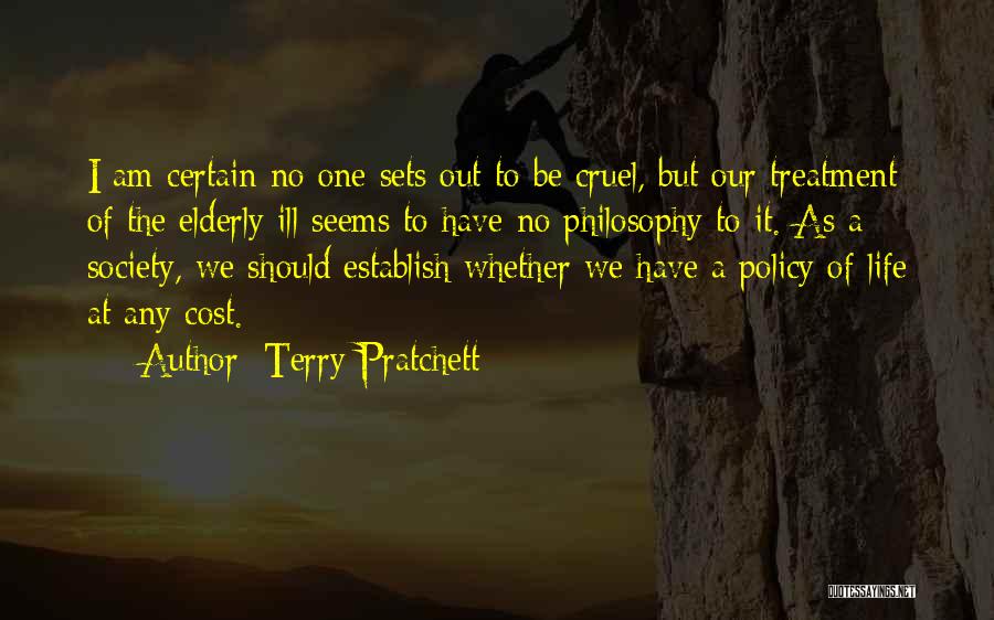 Terry Pratchett Quotes: I Am Certain No One Sets Out To Be Cruel, But Our Treatment Of The Elderly Ill Seems To Have