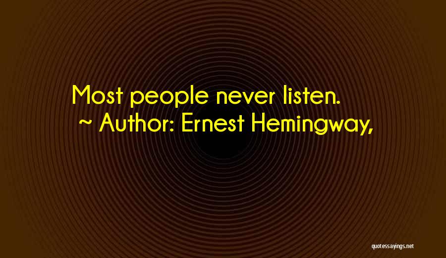 Ernest Hemingway, Quotes: Most People Never Listen.