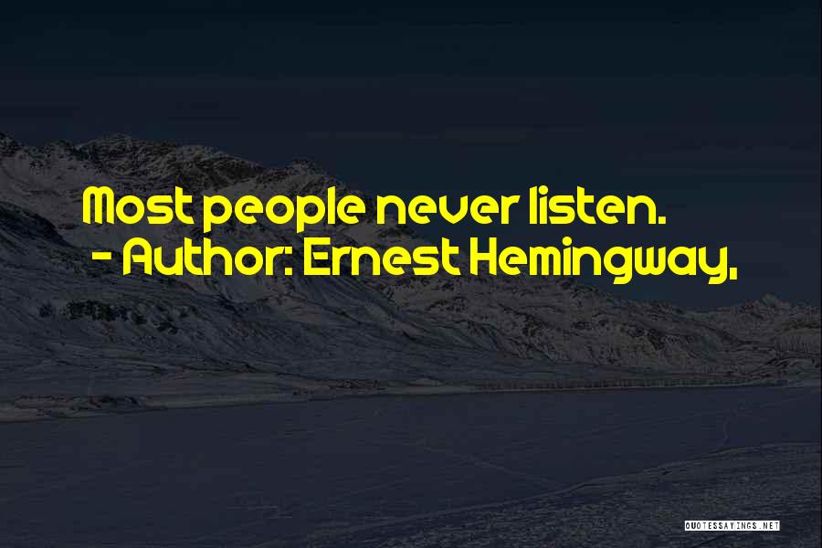 Ernest Hemingway, Quotes: Most People Never Listen.