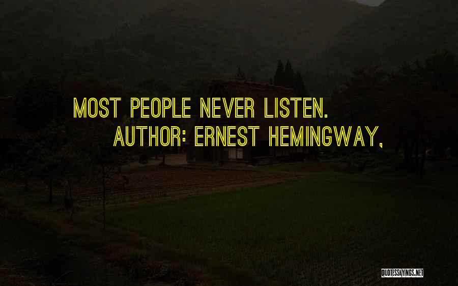 Ernest Hemingway, Quotes: Most People Never Listen.