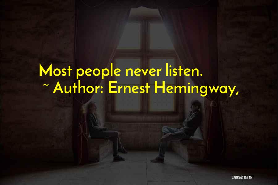 Ernest Hemingway, Quotes: Most People Never Listen.