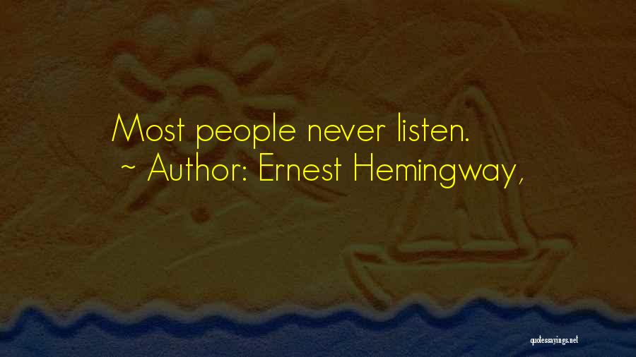 Ernest Hemingway, Quotes: Most People Never Listen.