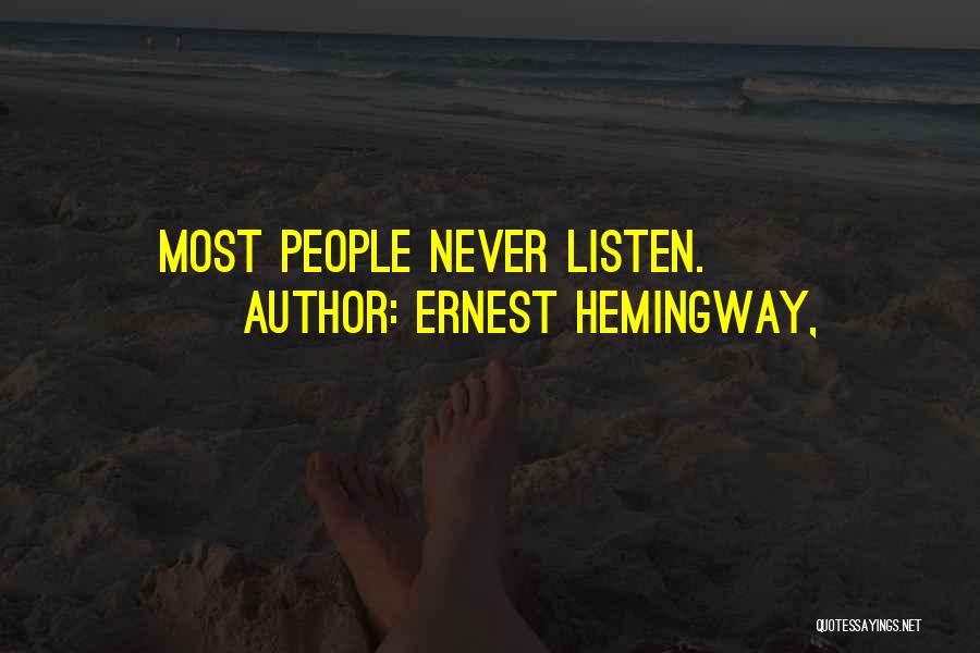 Ernest Hemingway, Quotes: Most People Never Listen.