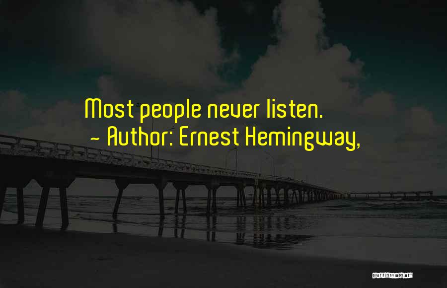 Ernest Hemingway, Quotes: Most People Never Listen.