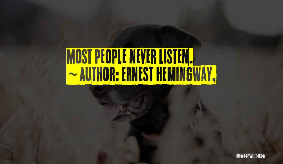 Ernest Hemingway, Quotes: Most People Never Listen.