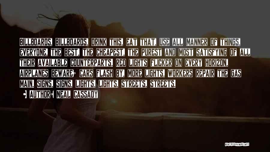 Neal Cassady Quotes: Billboards, Billboards, Drink This, Eat That, Use All Manner Of Things, Everyone, The Best, The Cheapest, The Purest And Most