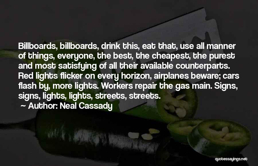 Neal Cassady Quotes: Billboards, Billboards, Drink This, Eat That, Use All Manner Of Things, Everyone, The Best, The Cheapest, The Purest And Most