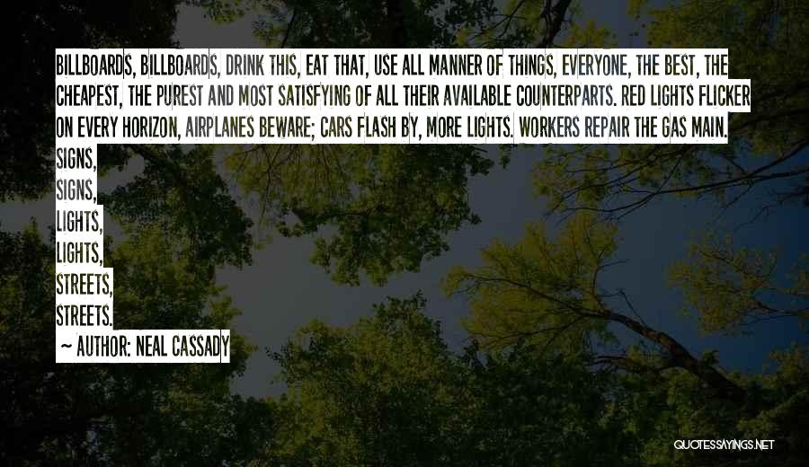 Neal Cassady Quotes: Billboards, Billboards, Drink This, Eat That, Use All Manner Of Things, Everyone, The Best, The Cheapest, The Purest And Most