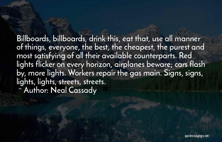 Neal Cassady Quotes: Billboards, Billboards, Drink This, Eat That, Use All Manner Of Things, Everyone, The Best, The Cheapest, The Purest And Most