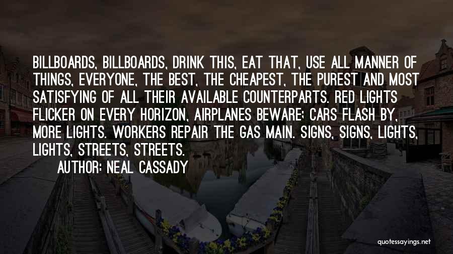 Neal Cassady Quotes: Billboards, Billboards, Drink This, Eat That, Use All Manner Of Things, Everyone, The Best, The Cheapest, The Purest And Most