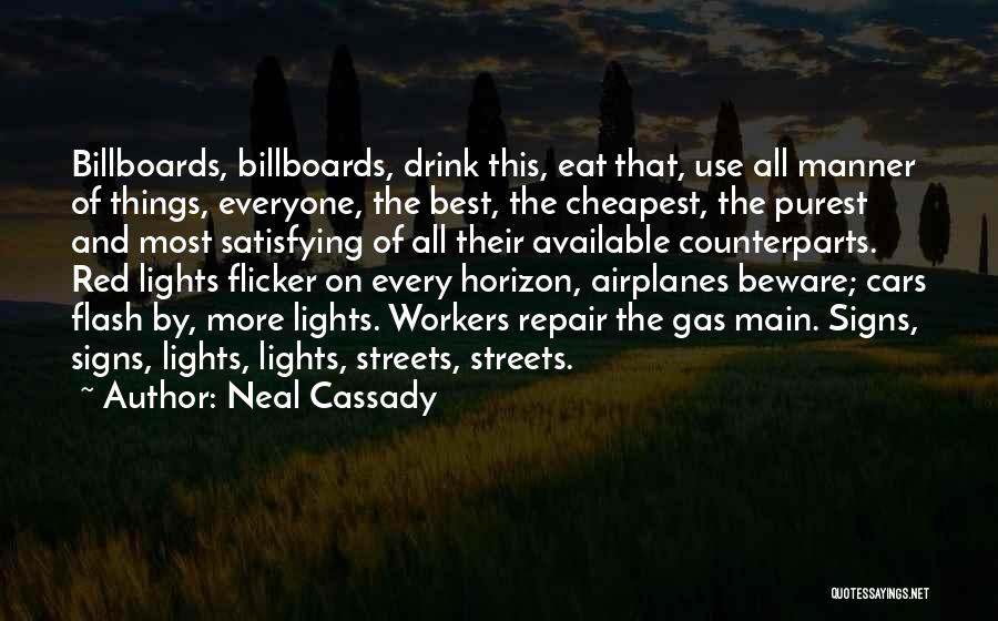 Neal Cassady Quotes: Billboards, Billboards, Drink This, Eat That, Use All Manner Of Things, Everyone, The Best, The Cheapest, The Purest And Most