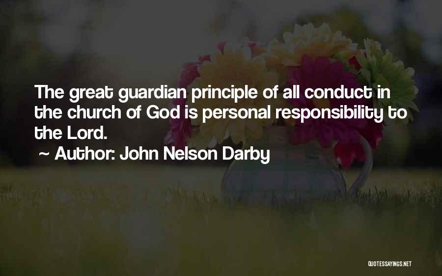 John Nelson Darby Quotes: The Great Guardian Principle Of All Conduct In The Church Of God Is Personal Responsibility To The Lord.
