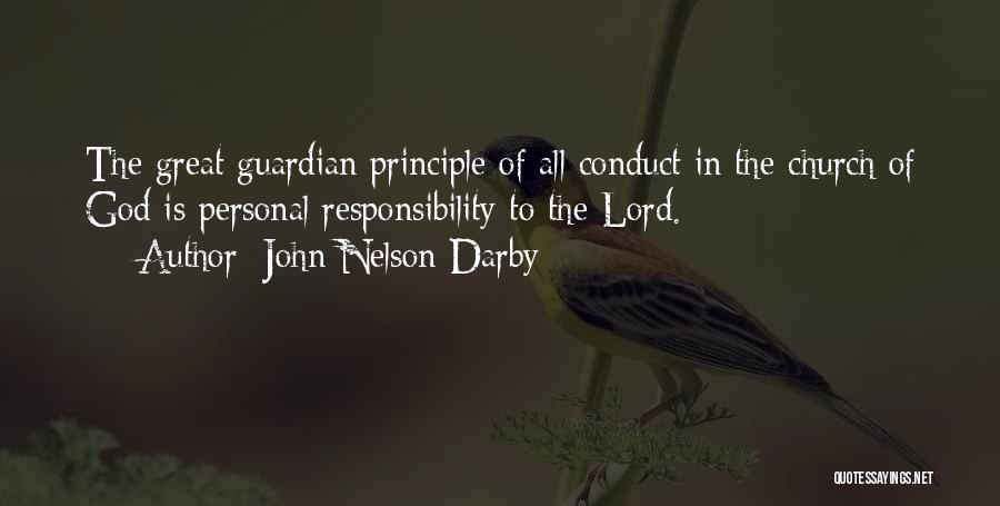 John Nelson Darby Quotes: The Great Guardian Principle Of All Conduct In The Church Of God Is Personal Responsibility To The Lord.