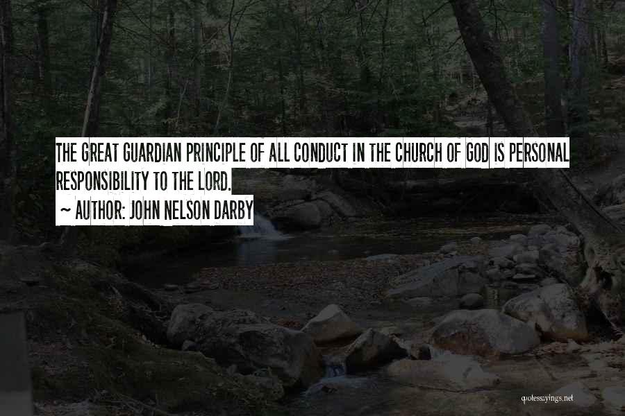 John Nelson Darby Quotes: The Great Guardian Principle Of All Conduct In The Church Of God Is Personal Responsibility To The Lord.