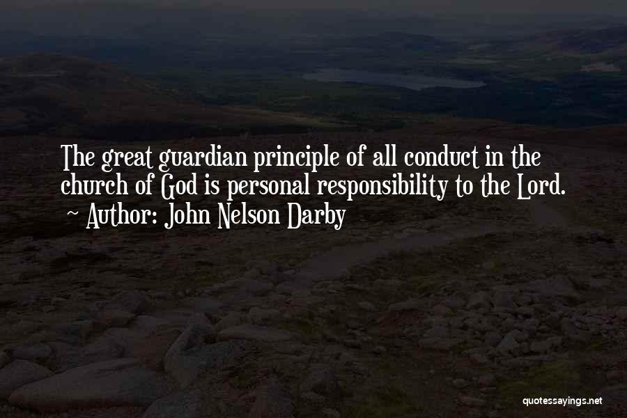 John Nelson Darby Quotes: The Great Guardian Principle Of All Conduct In The Church Of God Is Personal Responsibility To The Lord.