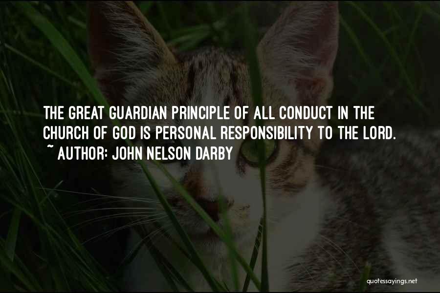 John Nelson Darby Quotes: The Great Guardian Principle Of All Conduct In The Church Of God Is Personal Responsibility To The Lord.