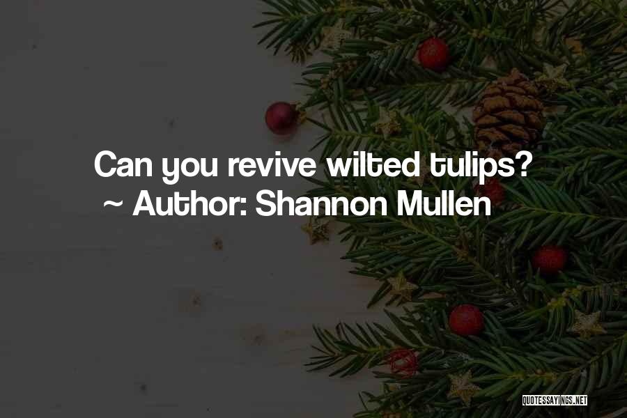 Shannon Mullen Quotes: Can You Revive Wilted Tulips?