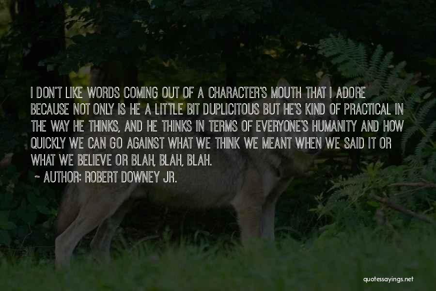 Robert Downey Jr. Quotes: I Don't Like Words Coming Out Of A Character's Mouth That I Adore Because Not Only Is He A Little