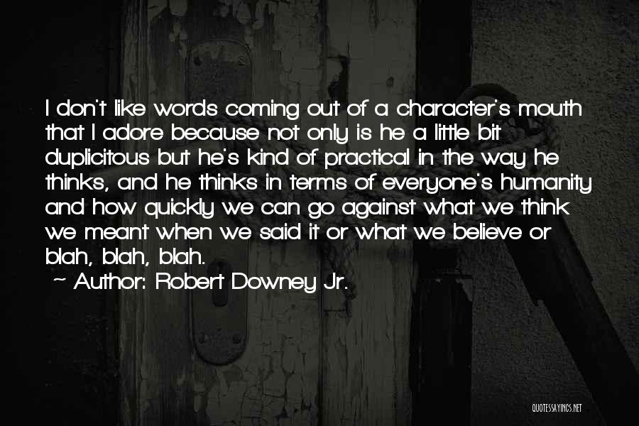 Robert Downey Jr. Quotes: I Don't Like Words Coming Out Of A Character's Mouth That I Adore Because Not Only Is He A Little