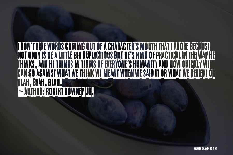 Robert Downey Jr. Quotes: I Don't Like Words Coming Out Of A Character's Mouth That I Adore Because Not Only Is He A Little