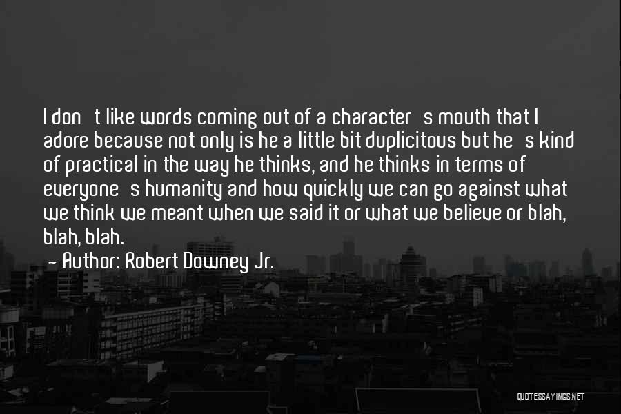 Robert Downey Jr. Quotes: I Don't Like Words Coming Out Of A Character's Mouth That I Adore Because Not Only Is He A Little
