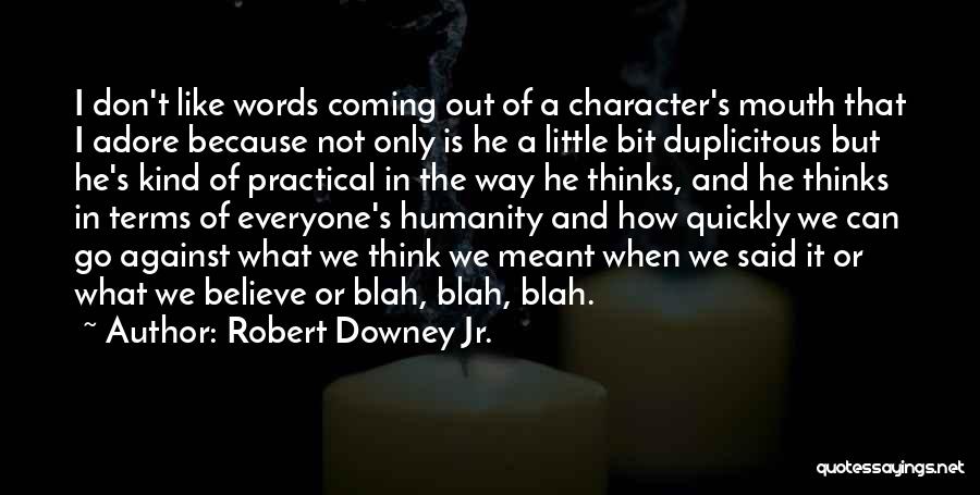 Robert Downey Jr. Quotes: I Don't Like Words Coming Out Of A Character's Mouth That I Adore Because Not Only Is He A Little