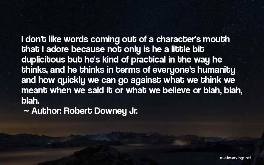 Robert Downey Jr. Quotes: I Don't Like Words Coming Out Of A Character's Mouth That I Adore Because Not Only Is He A Little