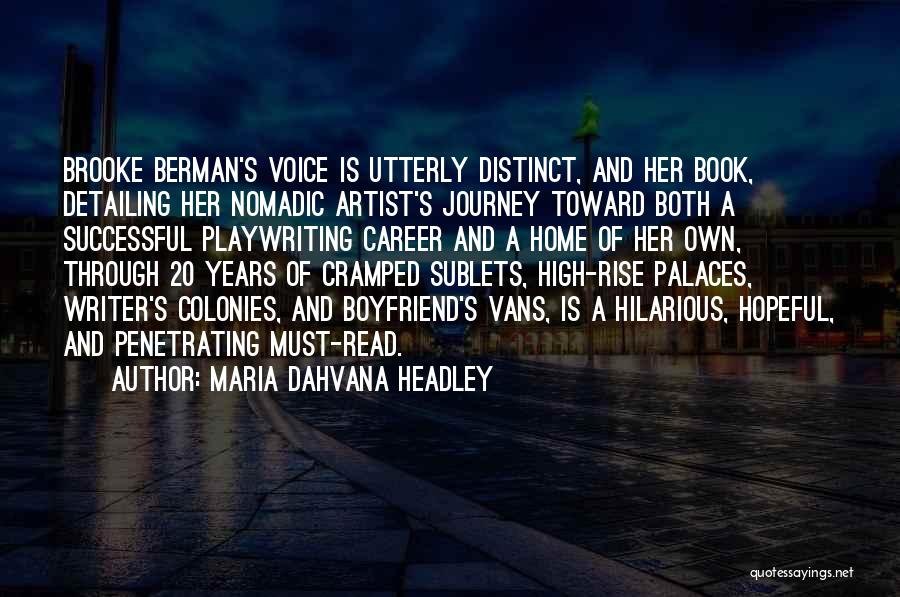 Maria Dahvana Headley Quotes: Brooke Berman's Voice Is Utterly Distinct, And Her Book, Detailing Her Nomadic Artist's Journey Toward Both A Successful Playwriting Career