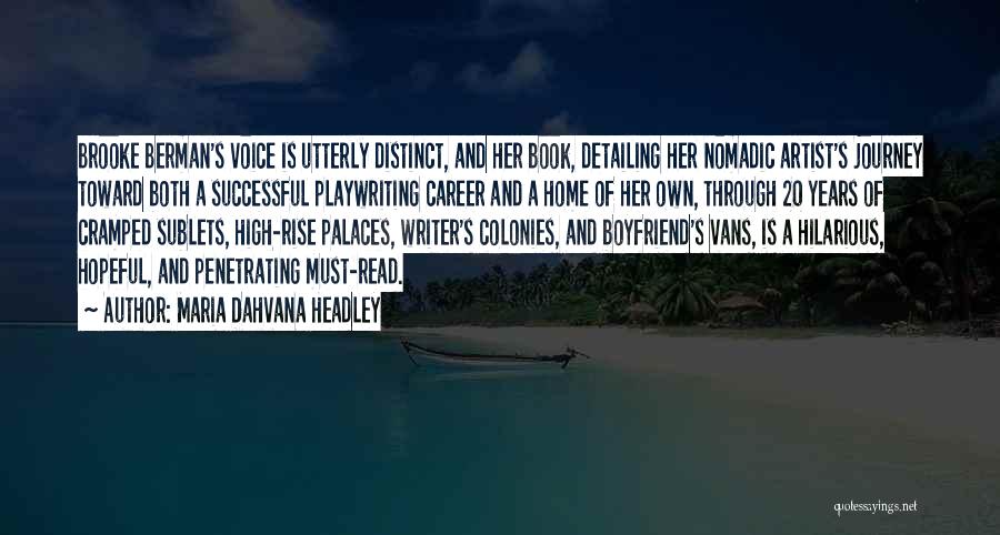 Maria Dahvana Headley Quotes: Brooke Berman's Voice Is Utterly Distinct, And Her Book, Detailing Her Nomadic Artist's Journey Toward Both A Successful Playwriting Career
