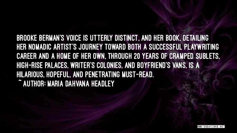 Maria Dahvana Headley Quotes: Brooke Berman's Voice Is Utterly Distinct, And Her Book, Detailing Her Nomadic Artist's Journey Toward Both A Successful Playwriting Career