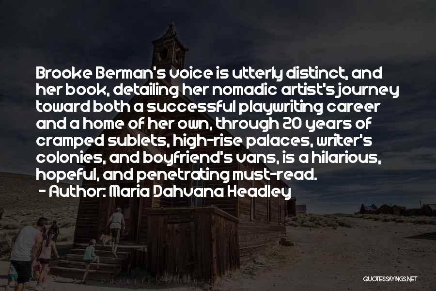 Maria Dahvana Headley Quotes: Brooke Berman's Voice Is Utterly Distinct, And Her Book, Detailing Her Nomadic Artist's Journey Toward Both A Successful Playwriting Career