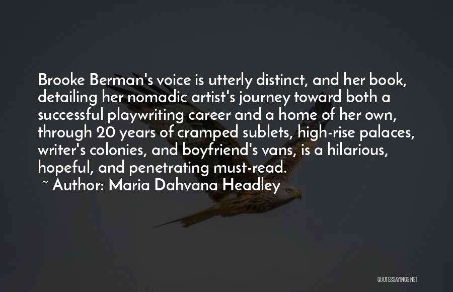 Maria Dahvana Headley Quotes: Brooke Berman's Voice Is Utterly Distinct, And Her Book, Detailing Her Nomadic Artist's Journey Toward Both A Successful Playwriting Career