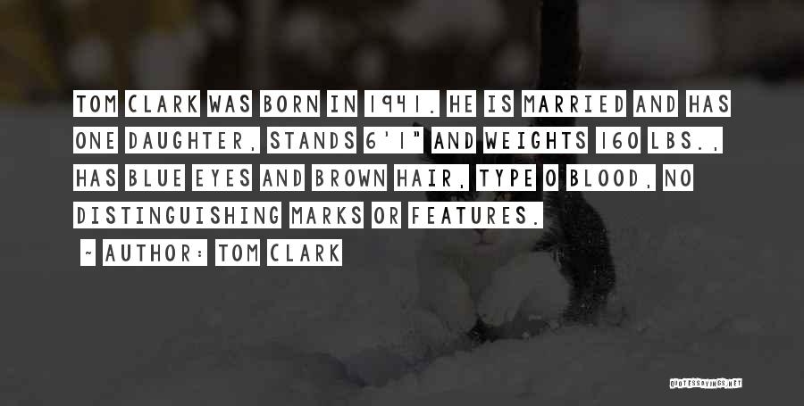 Tom Clark Quotes: Tom Clark Was Born In 1941. He Is Married And Has One Daughter, Stands 6'1 And Weights 160 Lbs., Has