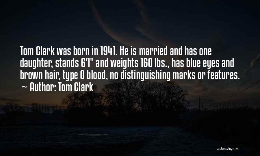 Tom Clark Quotes: Tom Clark Was Born In 1941. He Is Married And Has One Daughter, Stands 6'1 And Weights 160 Lbs., Has