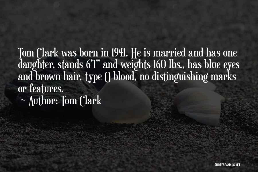 Tom Clark Quotes: Tom Clark Was Born In 1941. He Is Married And Has One Daughter, Stands 6'1 And Weights 160 Lbs., Has