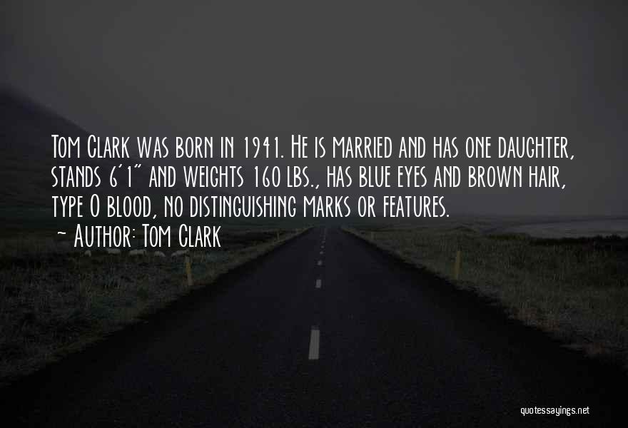 Tom Clark Quotes: Tom Clark Was Born In 1941. He Is Married And Has One Daughter, Stands 6'1 And Weights 160 Lbs., Has
