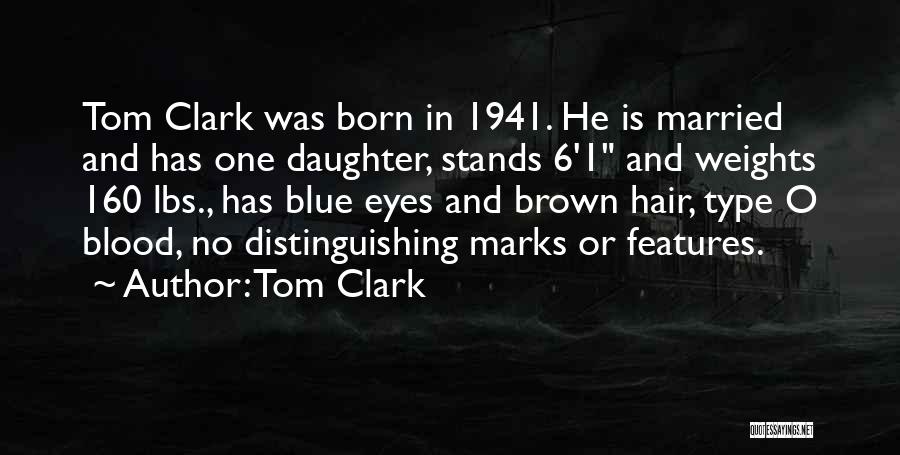 Tom Clark Quotes: Tom Clark Was Born In 1941. He Is Married And Has One Daughter, Stands 6'1 And Weights 160 Lbs., Has