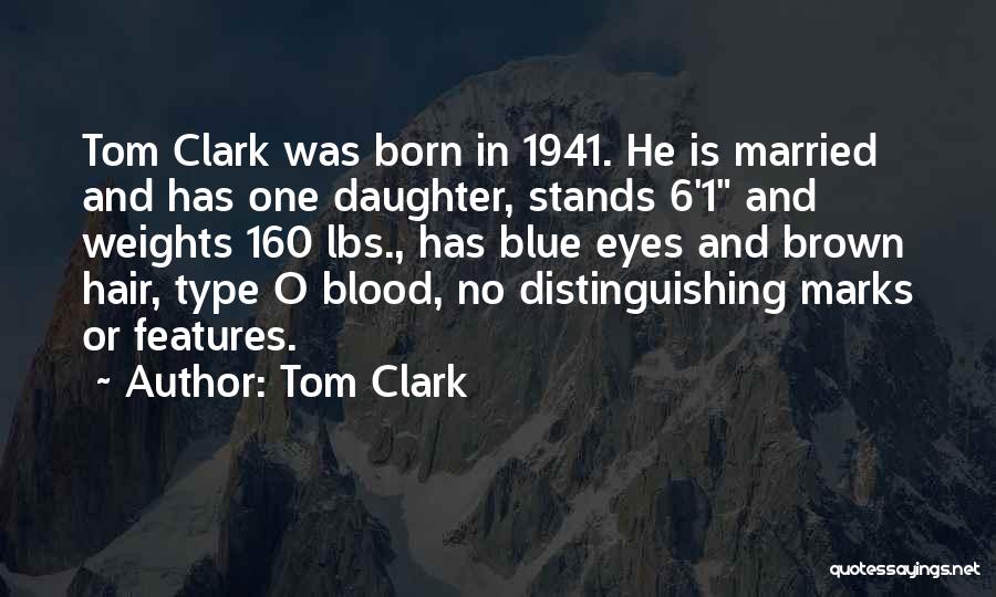 Tom Clark Quotes: Tom Clark Was Born In 1941. He Is Married And Has One Daughter, Stands 6'1 And Weights 160 Lbs., Has