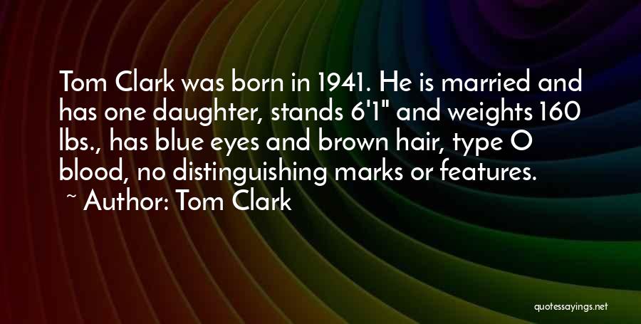 Tom Clark Quotes: Tom Clark Was Born In 1941. He Is Married And Has One Daughter, Stands 6'1 And Weights 160 Lbs., Has