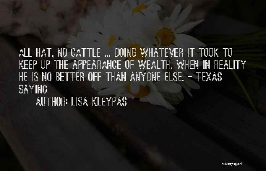 Lisa Kleypas Quotes: All Hat, No Cattle ... Doing Whatever It Took To Keep Up The Appearance Of Wealth, When In Reality He