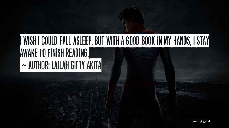 Lailah Gifty Akita Quotes: I Wish I Could Fall Asleep. But With A Good Book In My Hands, I Stay Awake To Finish Reading.