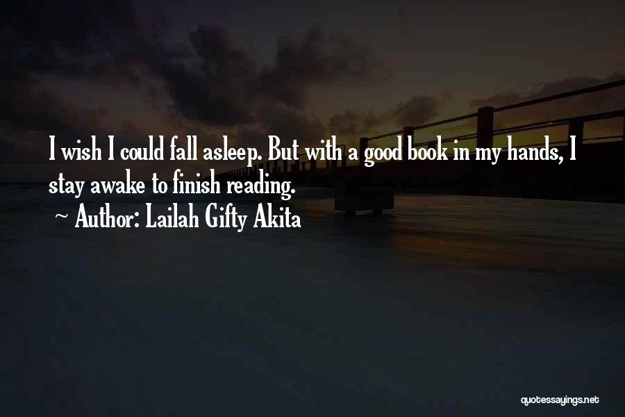 Lailah Gifty Akita Quotes: I Wish I Could Fall Asleep. But With A Good Book In My Hands, I Stay Awake To Finish Reading.