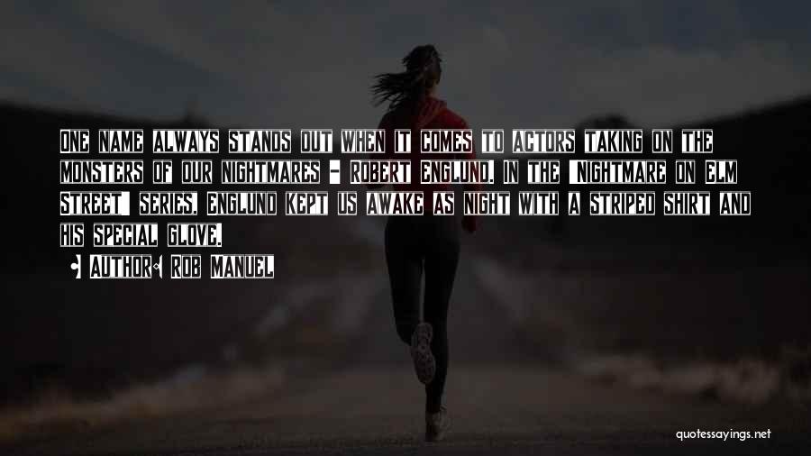 Rob Manuel Quotes: One Name Always Stands Out When It Comes To Actors Taking On The Monsters Of Our Nightmares - Robert Englund.