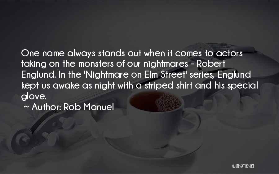 Rob Manuel Quotes: One Name Always Stands Out When It Comes To Actors Taking On The Monsters Of Our Nightmares - Robert Englund.