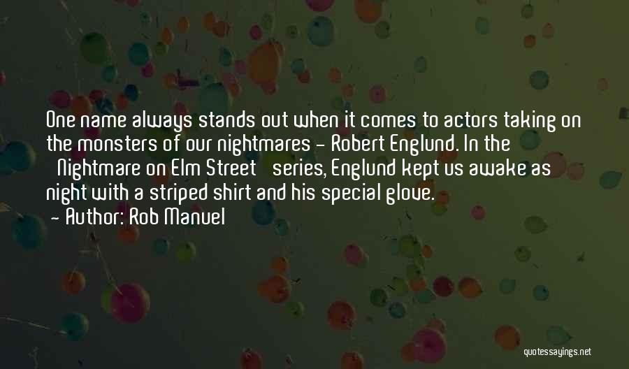 Rob Manuel Quotes: One Name Always Stands Out When It Comes To Actors Taking On The Monsters Of Our Nightmares - Robert Englund.