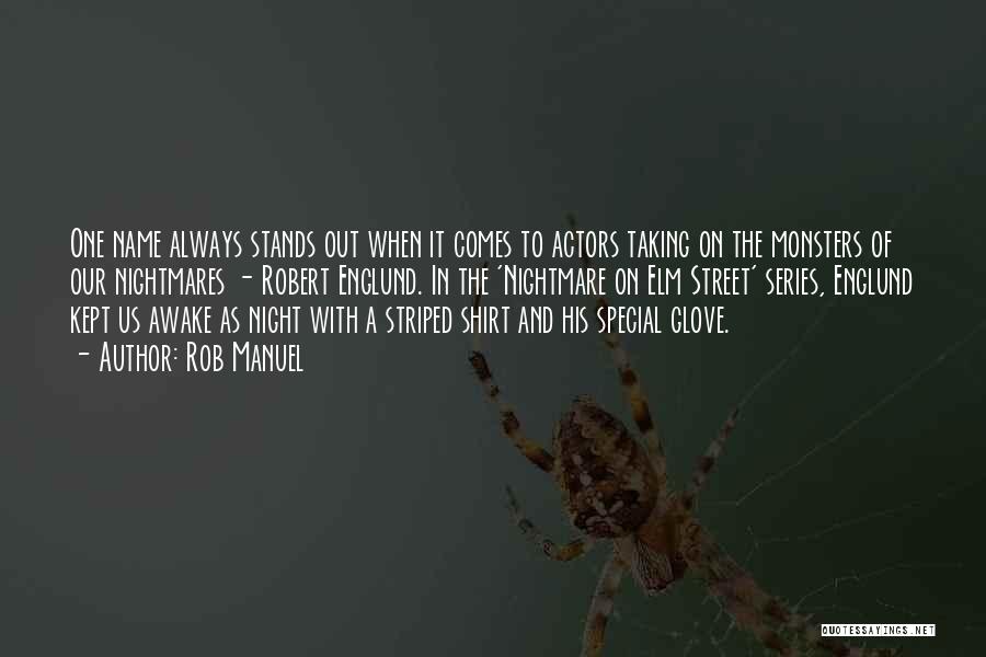 Rob Manuel Quotes: One Name Always Stands Out When It Comes To Actors Taking On The Monsters Of Our Nightmares - Robert Englund.